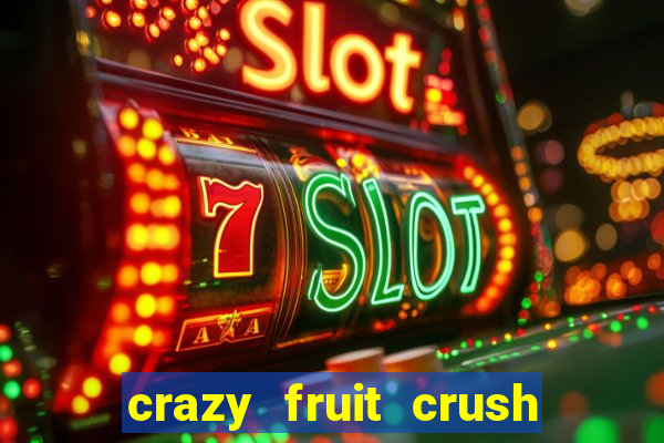 crazy fruit crush ganhar dinheiro